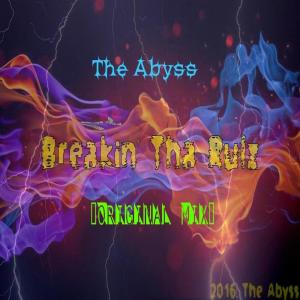 Listen to Breaking Tha Rulz song with lyrics from The Abyss