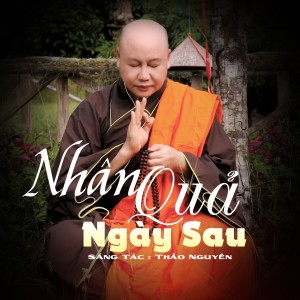 Album Nhân Quả Ngày Sau oleh Đại Đức Thích Nhuận Thanh