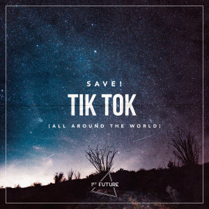 收听SAVE!的Tik Tok (All Around The World)歌词歌曲