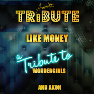 收聽Ameritz Top Tracks的Like Money (A Tribute to Wondergirls and Akon)歌詞歌曲