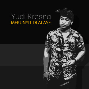 Dengarkan Mekunyit Di Alase lagu dari Yudi Kresna dengan lirik