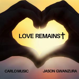 收聽Carlo Music的Love Remains (feat. Jason Gwanzura)歌詞歌曲