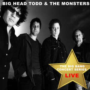 อัลบัม Big Bang Concert Series: Big Head Todd and the Monsters (Live) ศิลปิน Big Head Todd and The Monsters