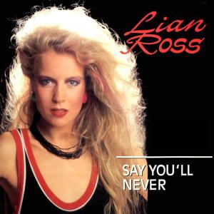 ดาวน์โหลดและฟังเพลง Say You'll Never (Original Version) พร้อมเนื้อเพลงจาก Lian Ross