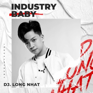 Dengarkan lagu Industry Baby nyanyian DJ Long Nhat dengan lirik