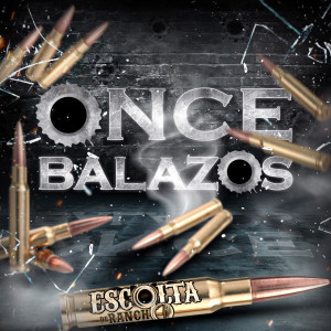 收聽Escolta De Rancho的Once Balazos歌詞歌曲