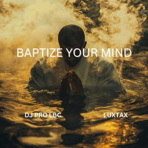 LuxTax的專輯Baptize Your Mind (Explicit)