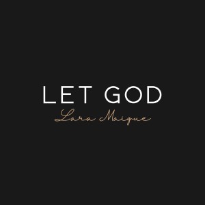 Listen to Let God song with lyrics from Lara Maigue