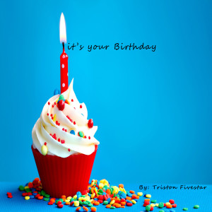 Listen to Its Your Birthday song with lyrics from TRISTON FIVESTAR