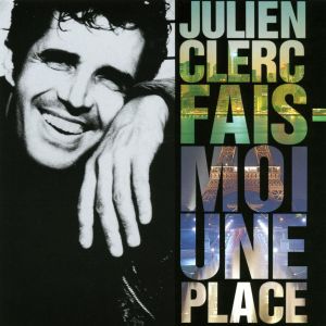 收聽Julien Clerc的Fais-moi une place歌詞歌曲