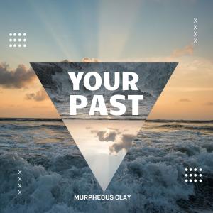 收聽Murpheous Clay的Your Past (feat. Big Benz)歌詞歌曲