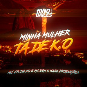 ดาวน์โหลดและฟังเพลง Minha Mulher Tá de K.O พร้อมเนื้อเพลงจาก MC CR DA ZO