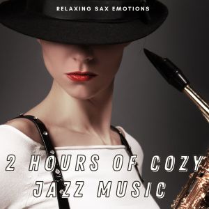 Album 2 Hour of Cozy Jazz Music (Relaxing Sax Emotions) from Pepito Ros