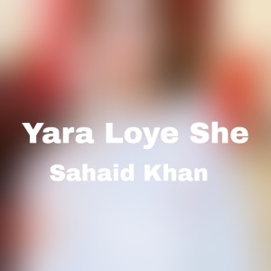 Listen to Yara Loye She song with lyrics from Shahid Khan