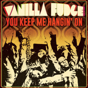 收聽Vanilla Fudge的You Keep Me Hangin' On (As Heard on Mad Men)歌詞歌曲