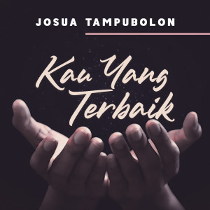 Listen to Kau Yang Terbaik song with lyrics from Josua Tampubolon