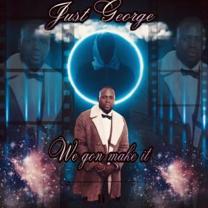 Just George的專輯We gon make it