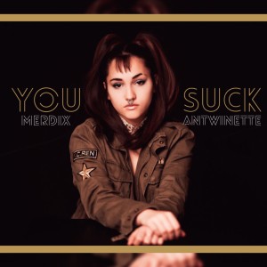 收聽Merdix Antwinette的You Suck歌詞歌曲