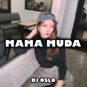 Dengarkan Mama Muda lagu dari DJ OSLO dengan lirik
