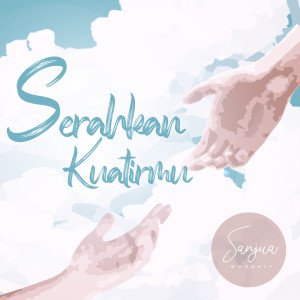 Dengarkan Serahkan Kuatirmu lagu dari Sanjua Worship dengan lirik