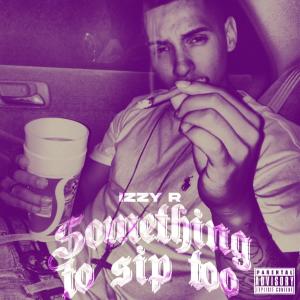 Izzy R的專輯Something To Sip Too (Explicit)