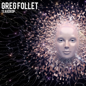 Dengarkan lagu Teardrop nyanyian Greg Follet dengan lirik