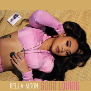 收聽Bella Moon的Good Loving (Explicit)歌詞歌曲