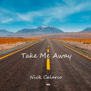 Dengarkan lagu Take Me Away nyanyian Nick Calarco dengan lirik