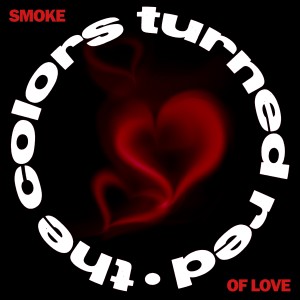 ดาวน์โหลดและฟังเพลง Smoke of Love พร้อมเนื้อเพลงจาก The Colors Turned Red