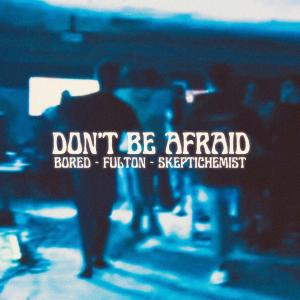 收聽Bored.的Don't Be Afraid歌詞歌曲