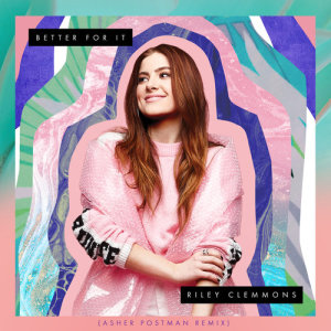 收聽Riley Clemmons的Better For It (Asher Postman Remix)歌詞歌曲