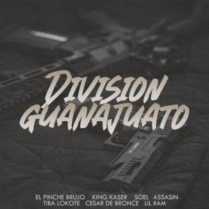 收聽King Kaser的Division Guanajuato (feat. El Pinche Brujo, Soel Assasin, Tiba Lokote, Cesar De Bronce & Lil Ram) (Explicit)歌詞歌曲