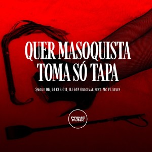 收聽$MOKE OG的Quer Masoquista Toma Só Tapa (Explicit)歌詞歌曲