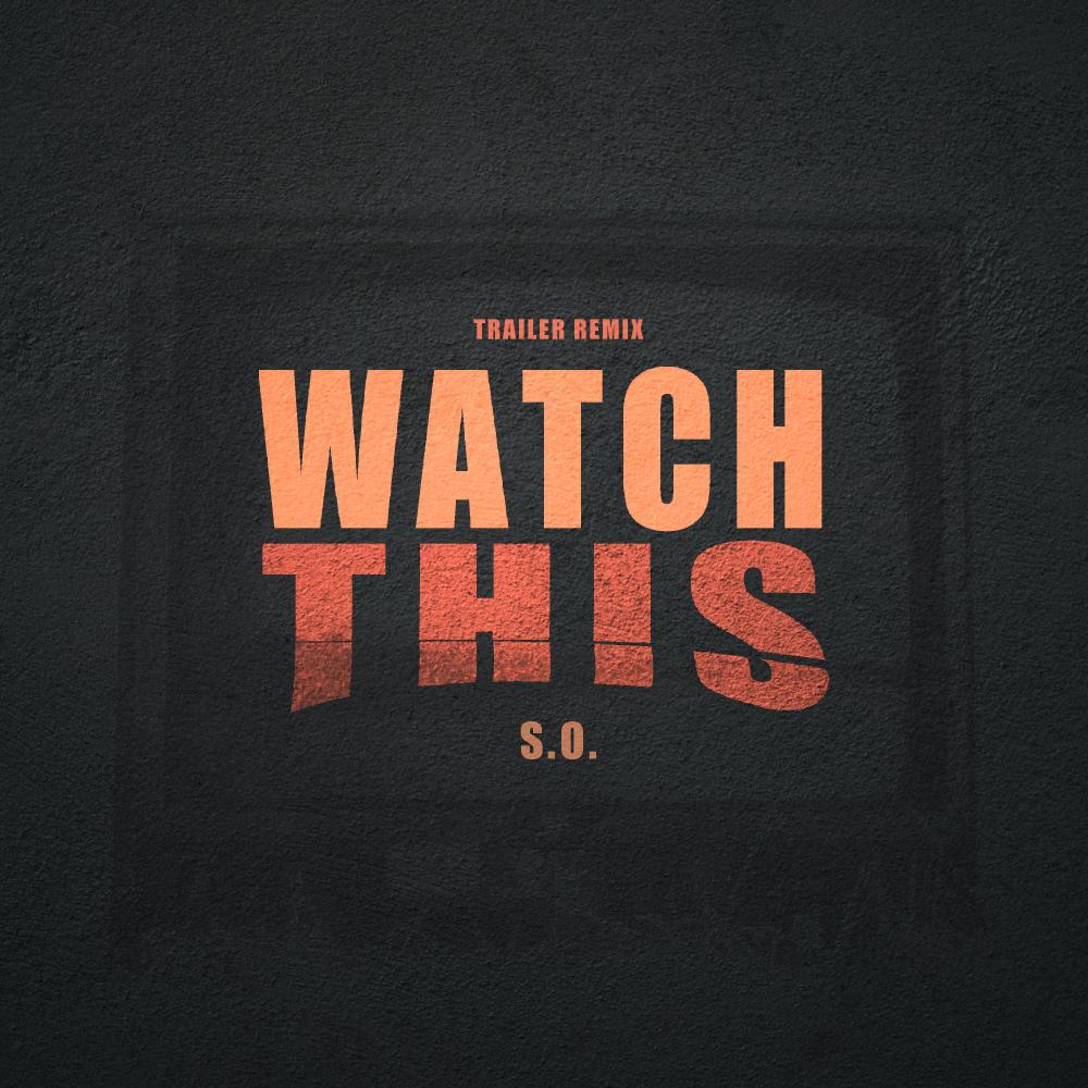 WATCH THIS (feat. S.O.) (Trailer Remix)