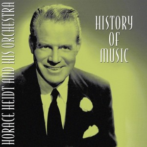 Horace Heidt and His Orchestra的專輯History Of Music