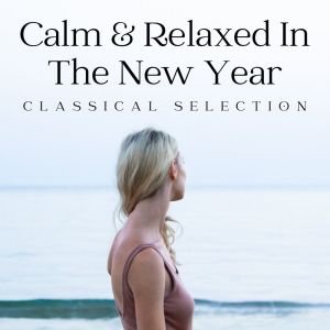 Album Calm & Relaxed In The New Year: Classical Selection oleh Antonina Petrov