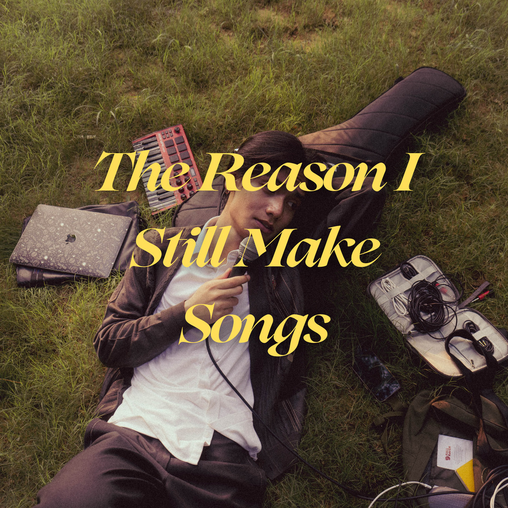 The Reason I Still Make Songs