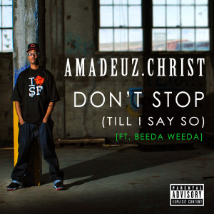 ดาวน์โหลดและฟังเพลง Don't Stop (Till I Say So) [ft. Beeda Weeda] พร้อมเนื้อเพลงจาก Amadeuz Christ