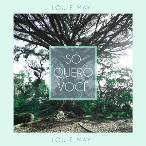 ดาวน์โหลดและฟังเพลง Só Quero Você พร้อมเนื้อเพลงจาก Lou & May