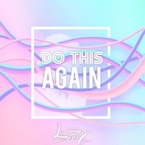 Dengarkan Do This Again lagu dari Luzzey dengan lirik