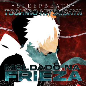 Sleep Beats的專輯Moldado na Frieza (Toshiro Hitsugaya)
