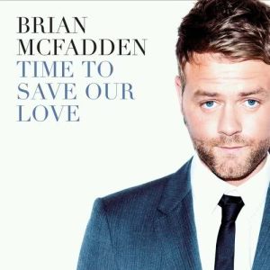 ดาวน์โหลดและฟังเพลง Time To Save Our Love พร้อมเนื้อเพลงจาก Brian McFadden