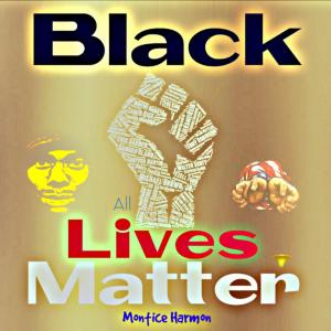Dengarkan Black Lives Matter (All Lives Matter) lagu dari Montice Harmon dengan lirik