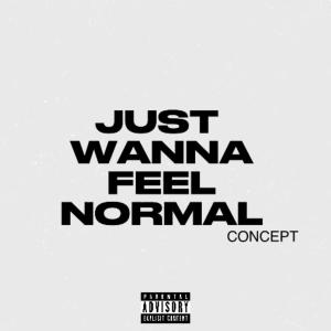 Concept的專輯Just wanna feel normal (Explicit)