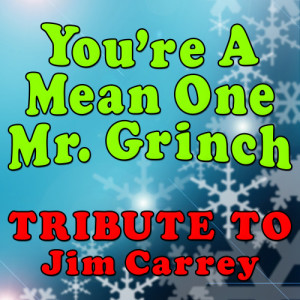 You're a Mean One Mr. Grinch (Tribute to Jim Carrey)