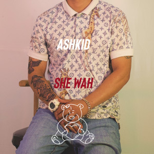 Ashkid的專輯She Wah (Explicit)