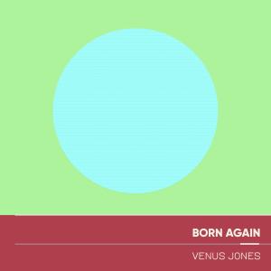 收聽Venus Jones的Born Again歌詞歌曲