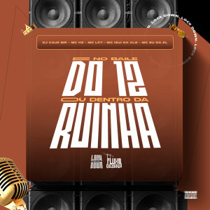 dj caue mr的專輯É no baile do 12 ou Dentro da Ruinha (Explicit)