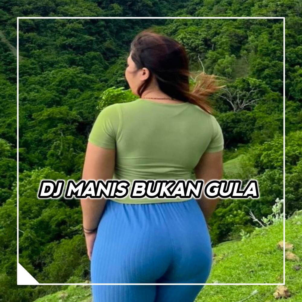 DJ MANIS TAPI BUKAN GULA - YANG MANIS TAPI BUKAN GULA