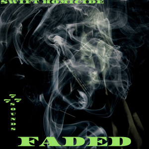 Listen to Faded (Explicit) song with lyrics from Swift Homicide